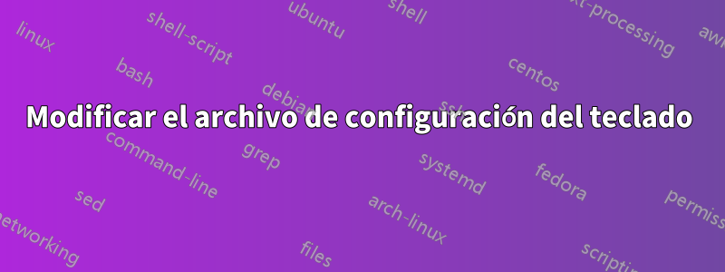 Modificar el archivo de configuración del teclado