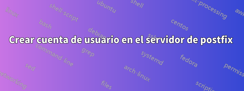 Crear cuenta de usuario en el servidor de postfix