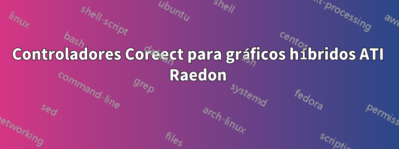 Controladores Coreect para gráficos híbridos ATI Raedon