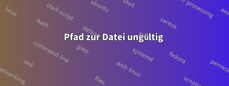 Pfad zur Datei ungültig