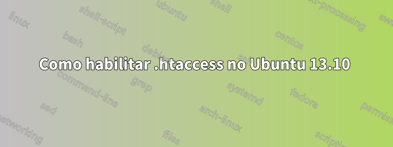 Como habilitar .htaccess no Ubuntu 13.10