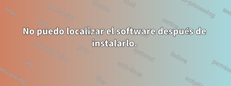 No puedo localizar el software después de instalarlo.