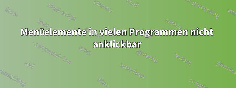 Menüelemente in vielen Programmen nicht anklickbar