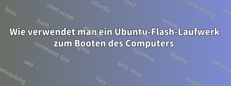 Wie verwendet man ein Ubuntu-Flash-Laufwerk zum Booten des Computers 