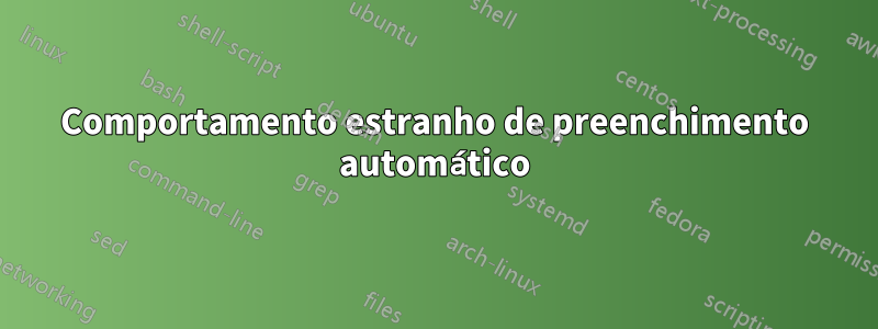 Comportamento estranho de preenchimento automático