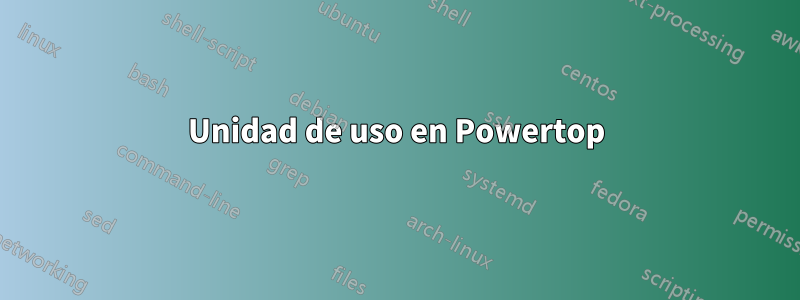 Unidad de uso en Powertop