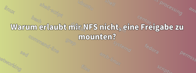 Warum erlaubt mir NFS nicht, eine Freigabe zu mounten?