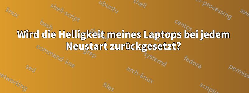 Wird die Helligkeit meines Laptops bei jedem Neustart zurückgesetzt?