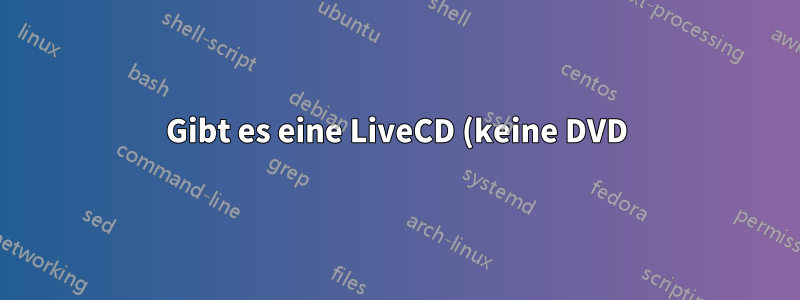 Gibt es eine LiveCD (keine DVD) für Ubuntu 13.10?