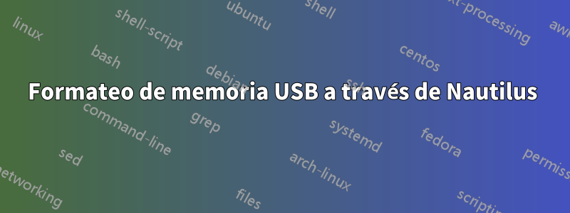 Formateo de memoria USB a través de Nautilus