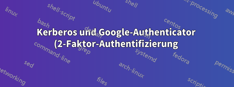 Kerberos und Google-Authenticator (2-Faktor-Authentifizierung)