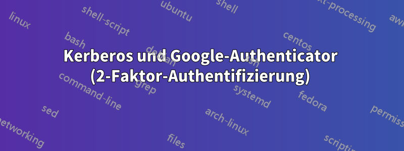 Kerberos und Google-Authenticator (2-Faktor-Authentifizierung)