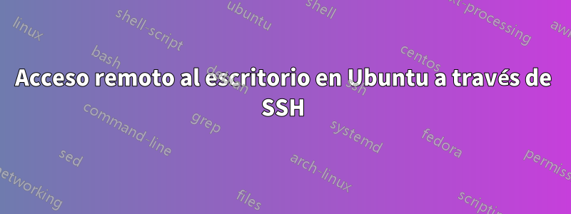 Acceso remoto al escritorio en Ubuntu a través de SSH