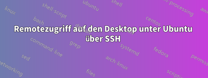 Remotezugriff auf den Desktop unter Ubuntu über SSH