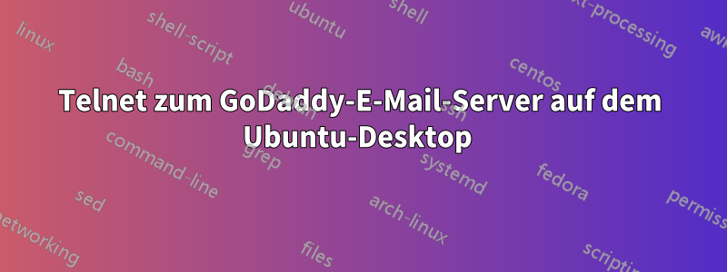 Telnet zum GoDaddy-E-Mail-Server auf dem Ubuntu-Desktop 