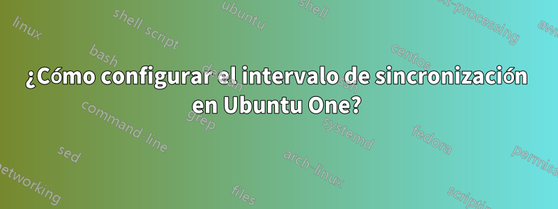 ¿Cómo configurar el intervalo de sincronización en Ubuntu One?