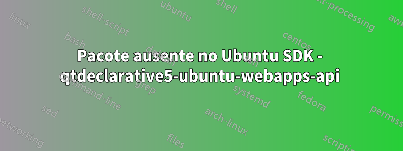 Pacote ausente no Ubuntu SDK - qtdeclarative5-ubuntu-webapps-api