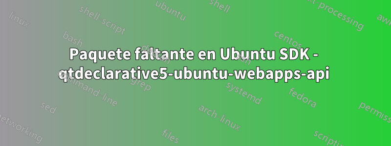 Paquete faltante en Ubuntu SDK - qtdeclarative5-ubuntu-webapps-api