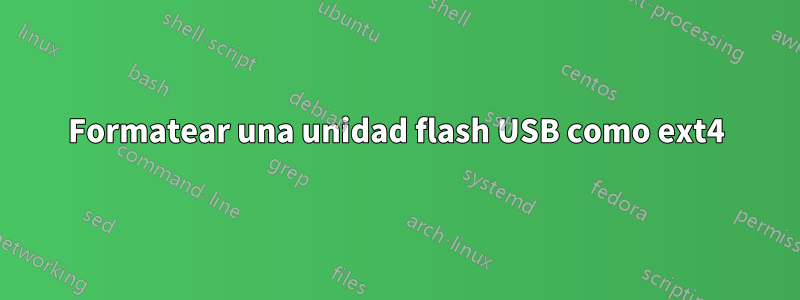 Formatear una unidad flash USB como ext4