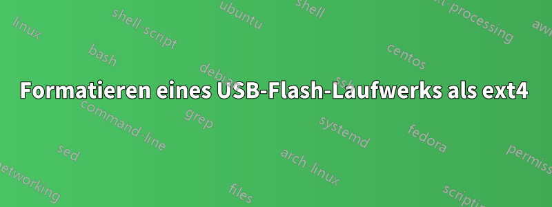 Formatieren eines USB-Flash-Laufwerks als ext4