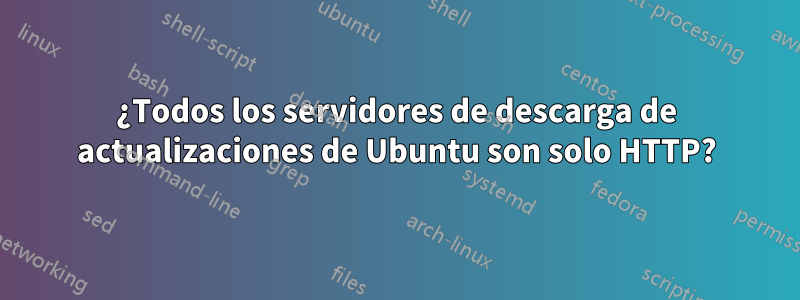 ¿Todos los servidores de descarga de actualizaciones de Ubuntu son solo HTTP?