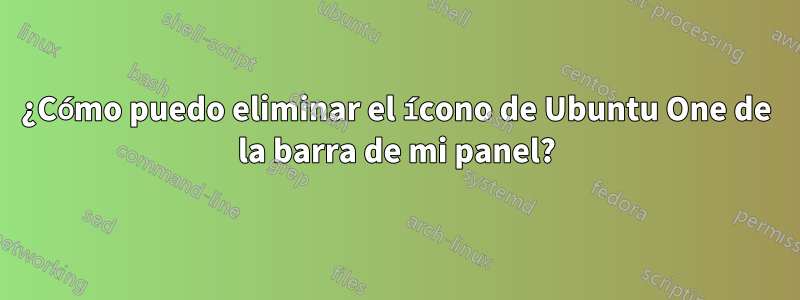 ¿Cómo puedo eliminar el ícono de Ubuntu One de la barra de mi panel?