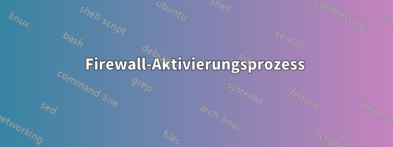 Firewall-Aktivierungsprozess