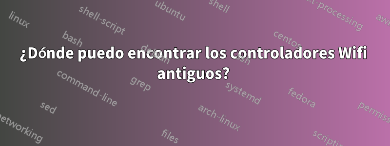 ¿Dónde puedo encontrar los controladores Wifi antiguos?