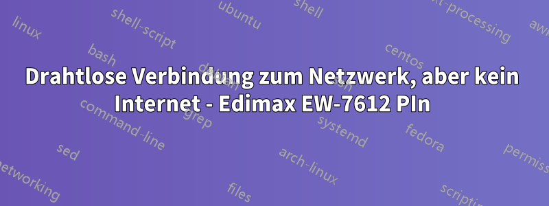 Drahtlose Verbindung zum Netzwerk, aber kein Internet - Edimax EW-7612 PIn