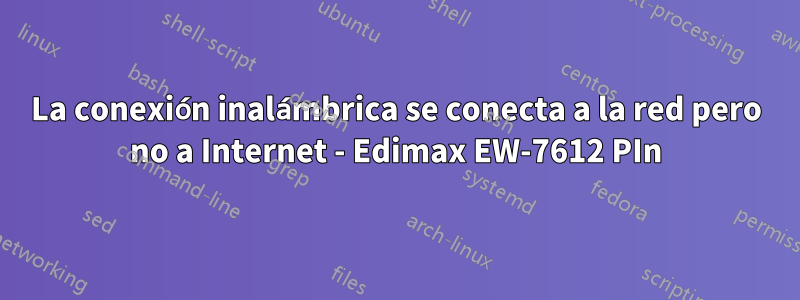 La conexión inalámbrica se conecta a la red pero no a Internet - Edimax EW-7612 PIn