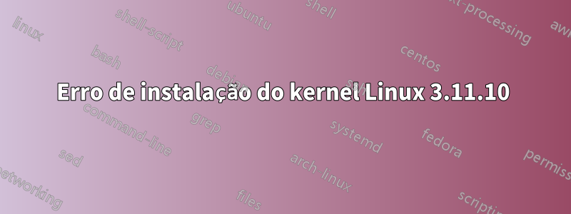 Erro de instalação do kernel Linux 3.11.10