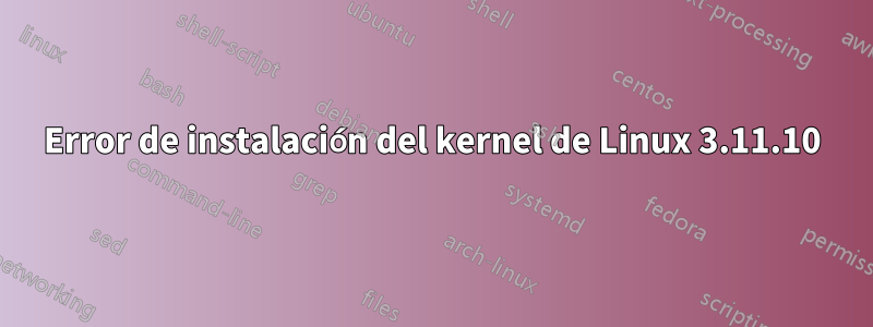 Error de instalación del kernel de Linux 3.11.10