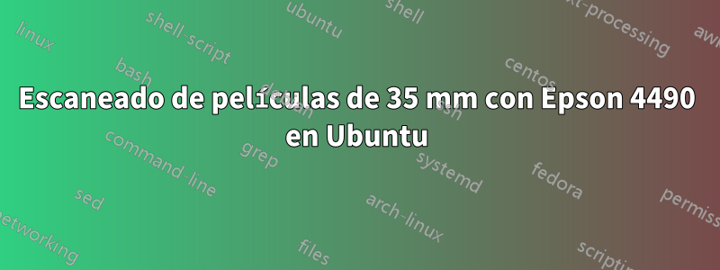 Escaneado de películas de 35 mm con Epson 4490 en Ubuntu