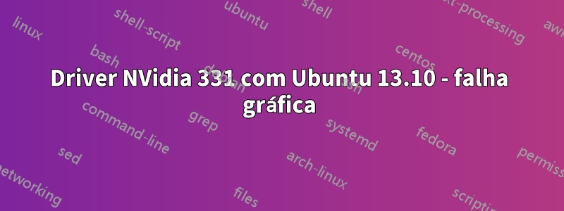 Driver NVidia 331 com Ubuntu 13.10 - falha gráfica