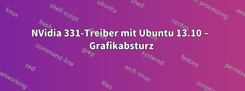 NVidia 331-Treiber mit Ubuntu 13.10 – Grafikabsturz