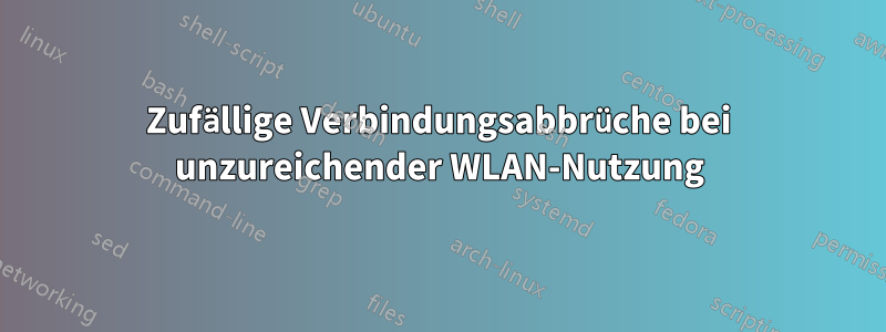 Zufällige Verbindungsabbrüche bei unzureichender WLAN-Nutzung