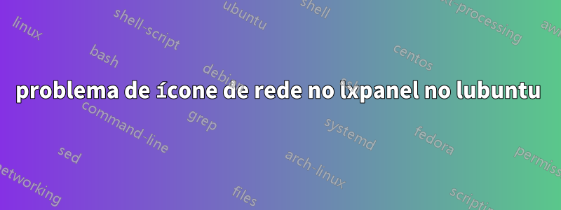 problema de ícone de rede no lxpanel no lubuntu