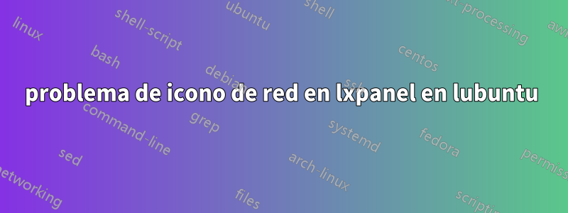 problema de icono de red en lxpanel en lubuntu