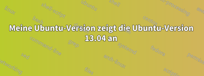 Meine Ubuntu-Version zeigt die Ubuntu-Version 13.04 an