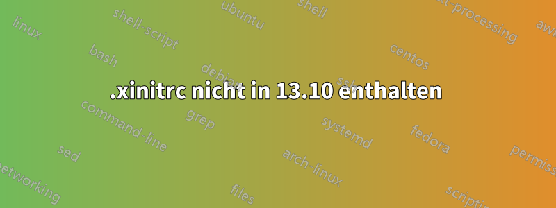 .xinitrc nicht in 13.10 enthalten