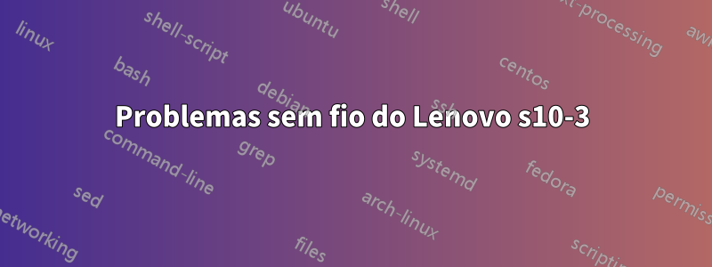 Problemas sem fio do Lenovo s10-3