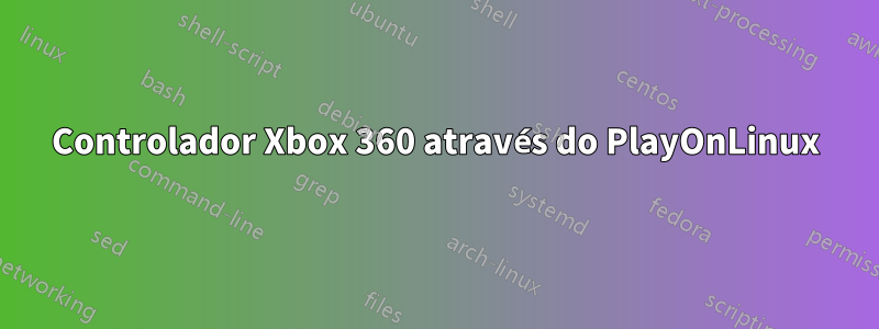 Controlador Xbox 360 através do PlayOnLinux