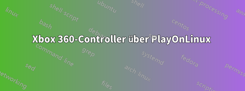 Xbox 360-Controller über PlayOnLinux