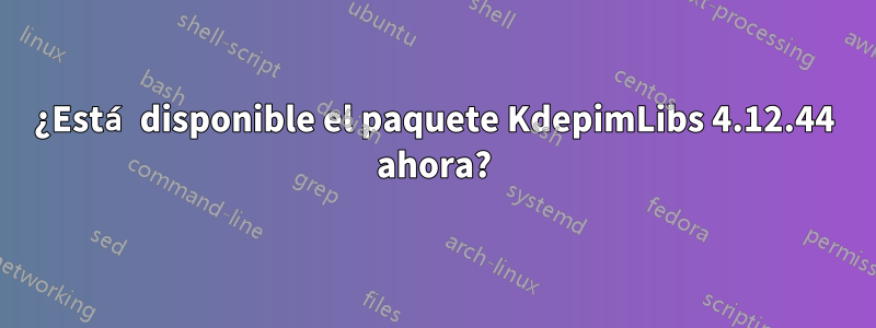 ¿Está disponible el paquete KdepimLibs 4.12.44 ahora?