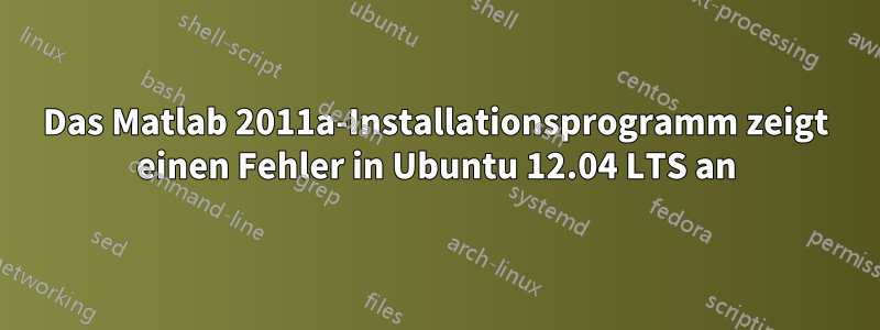 Das Matlab 2011a-Installationsprogramm zeigt einen Fehler in Ubuntu 12.04 LTS an