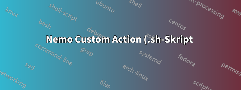 Nemo Custom Action (.sh-Skript) wird nicht ausgeführt