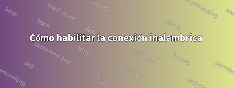 Cómo habilitar la conexión inalámbrica