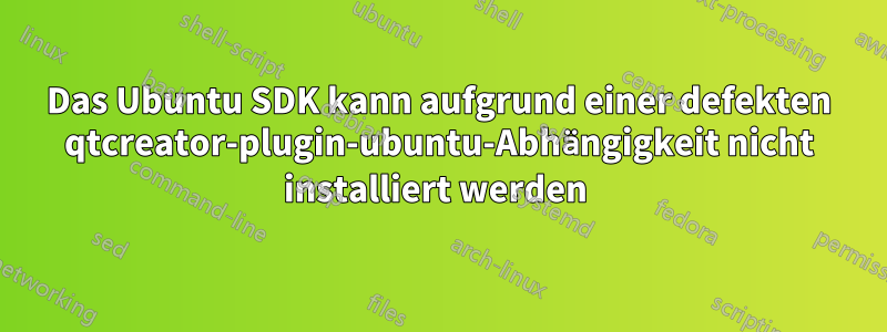 Das Ubuntu SDK kann aufgrund einer defekten qtcreator-plugin-ubuntu-Abhängigkeit nicht installiert werden 