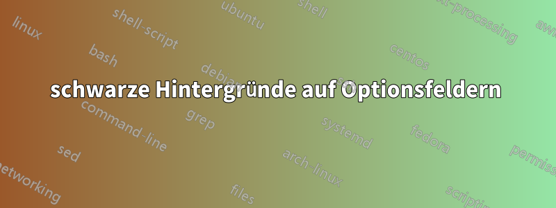 schwarze Hintergründe auf Optionsfeldern