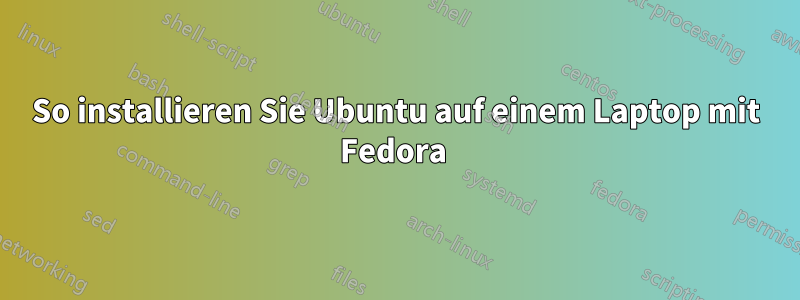 So installieren Sie Ubuntu auf einem Laptop mit Fedora 